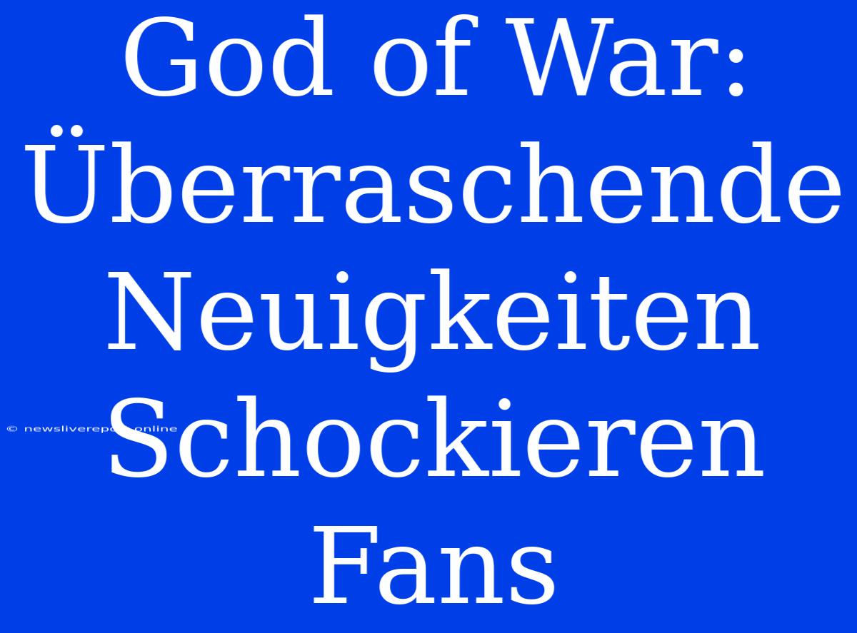 God Of War: Überraschende Neuigkeiten Schockieren Fans