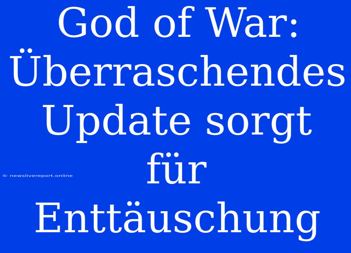 God Of War: Überraschendes Update Sorgt Für Enttäuschung