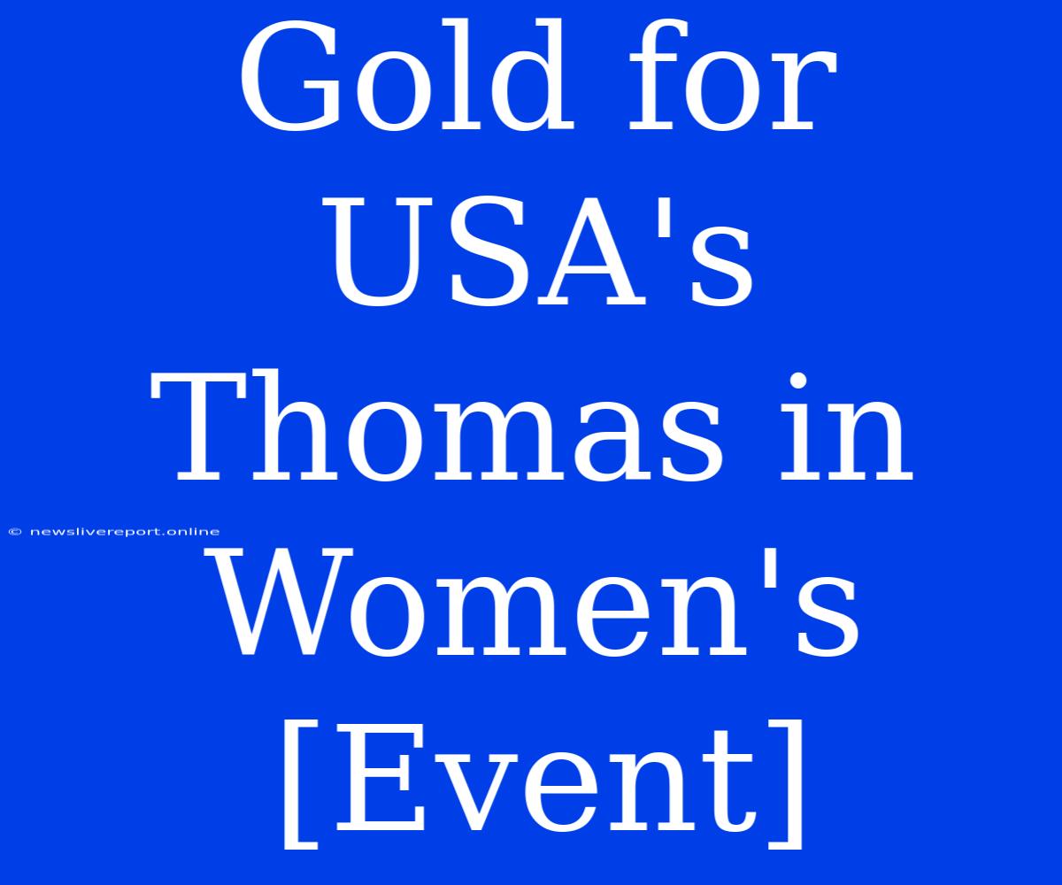 Gold For USA's Thomas In Women's [Event]