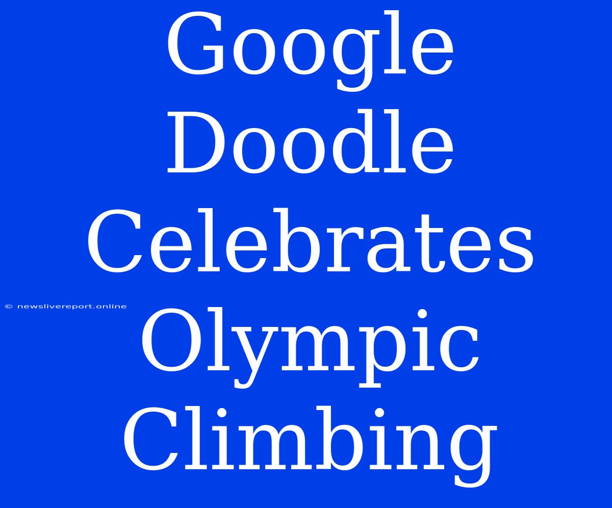 Google Doodle Celebrates Olympic Climbing