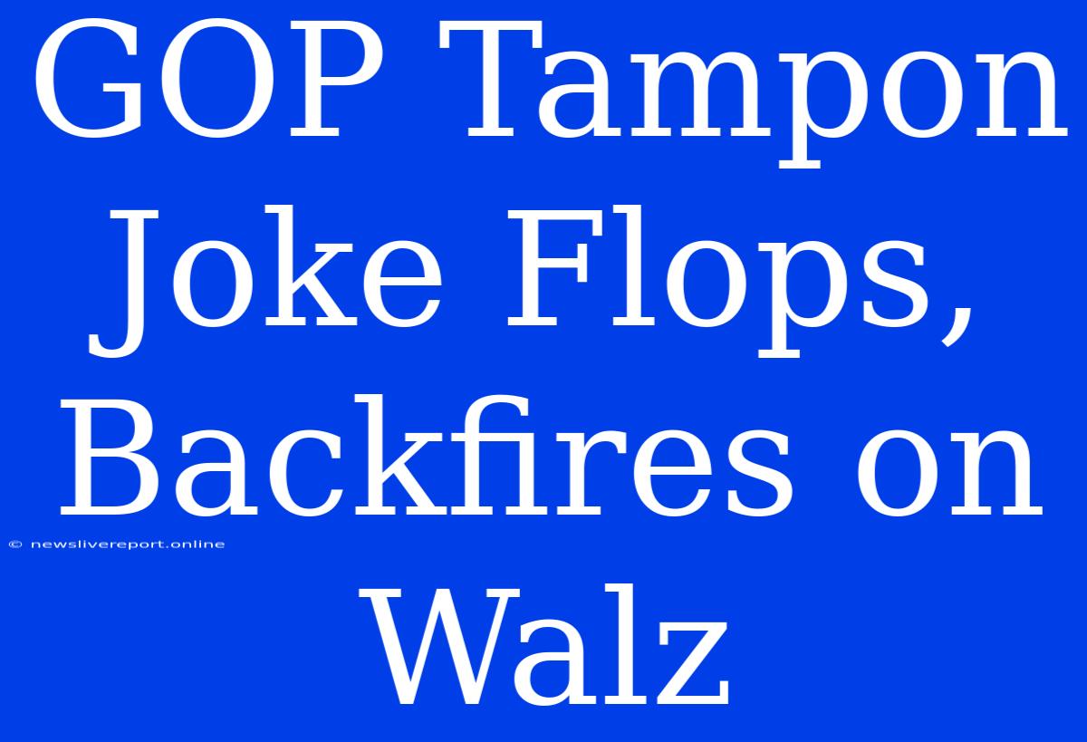 GOP Tampon Joke Flops, Backfires On Walz