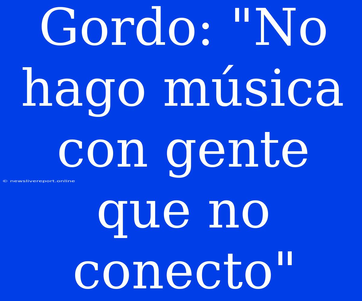 Gordo: 