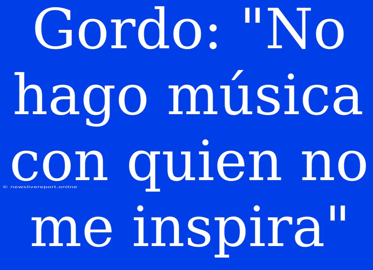 Gordo: 