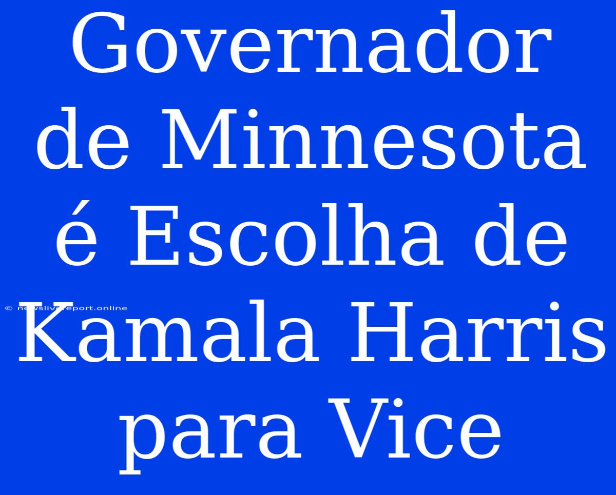 Governador De Minnesota É Escolha De Kamala Harris Para Vice