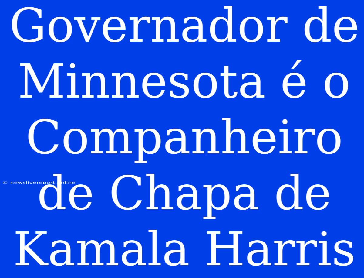 Governador De Minnesota É O Companheiro De Chapa De Kamala Harris