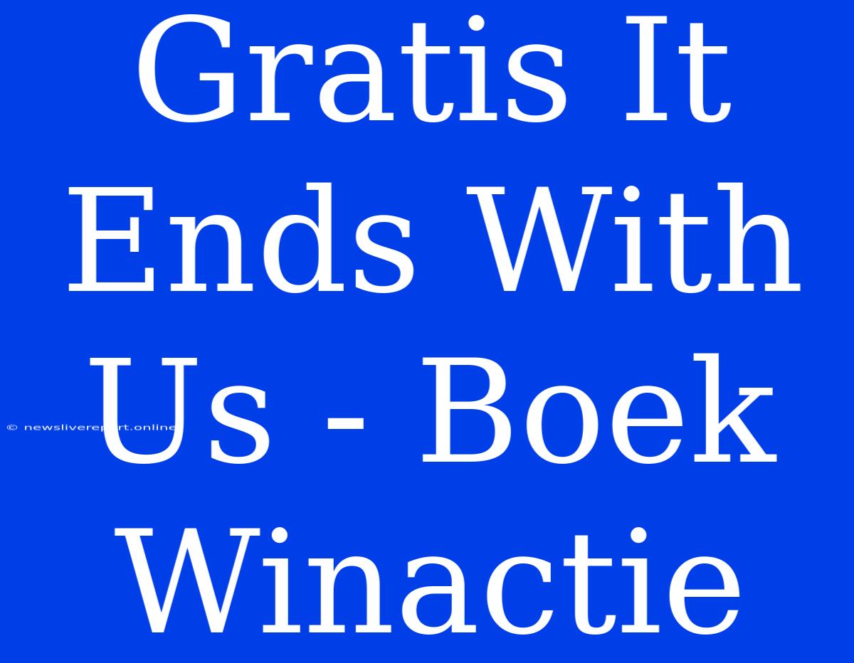 Gratis It Ends With Us - Boek Winactie