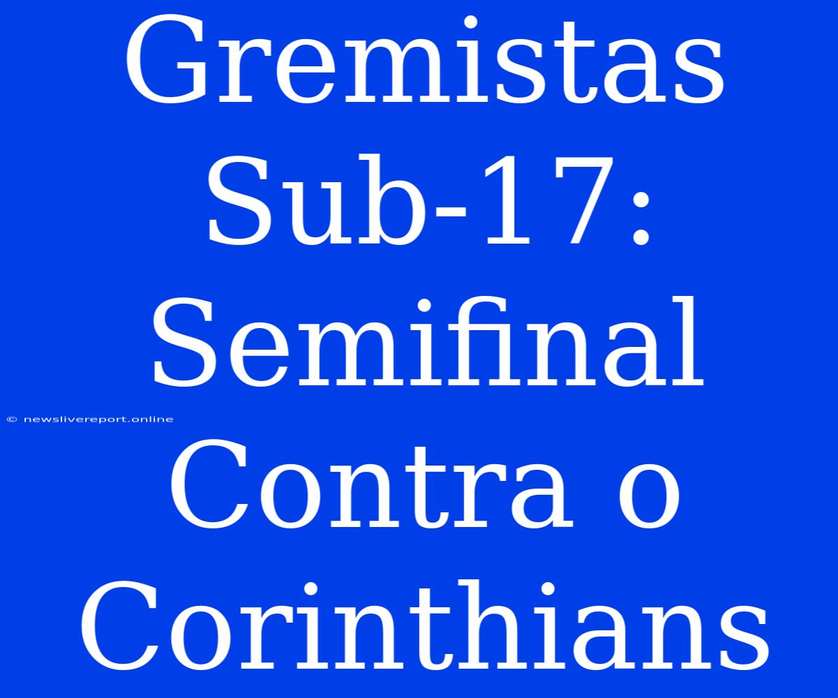 Gremistas Sub-17: Semifinal Contra O Corinthians