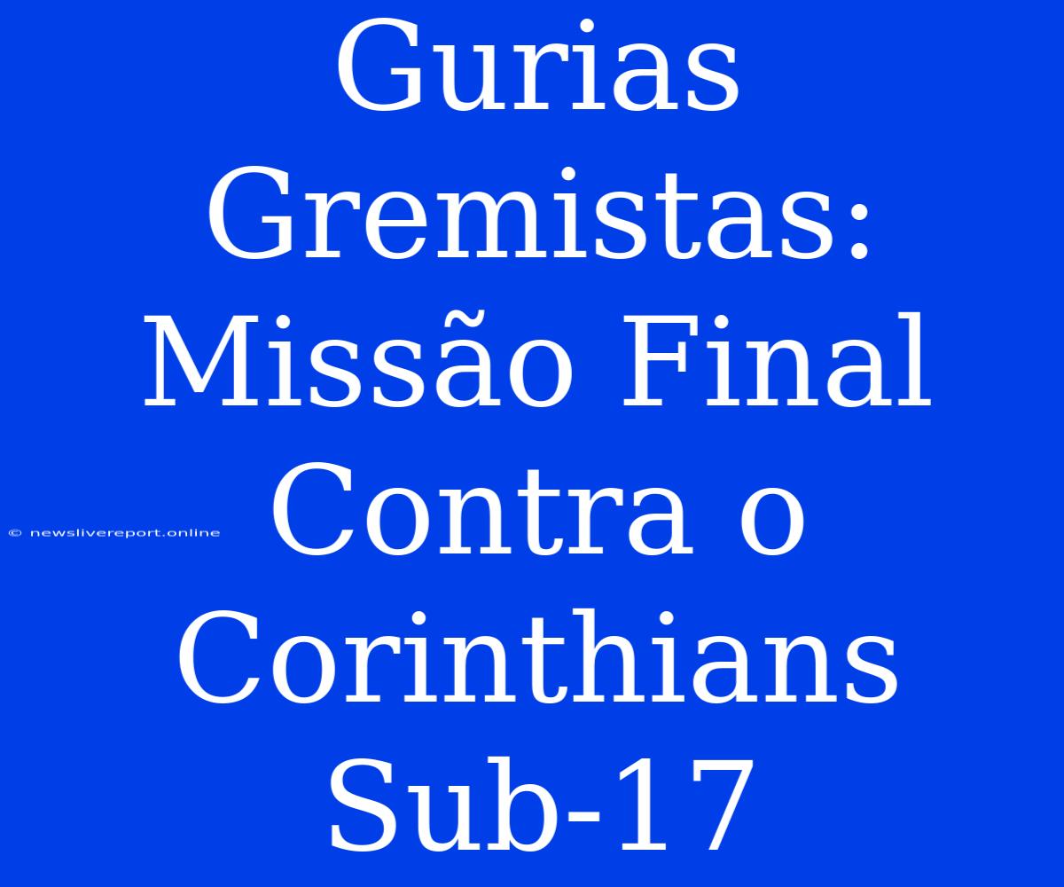 Gurias Gremistas: Missão Final Contra O Corinthians Sub-17