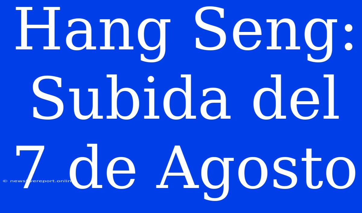 Hang Seng: Subida Del 7 De Agosto