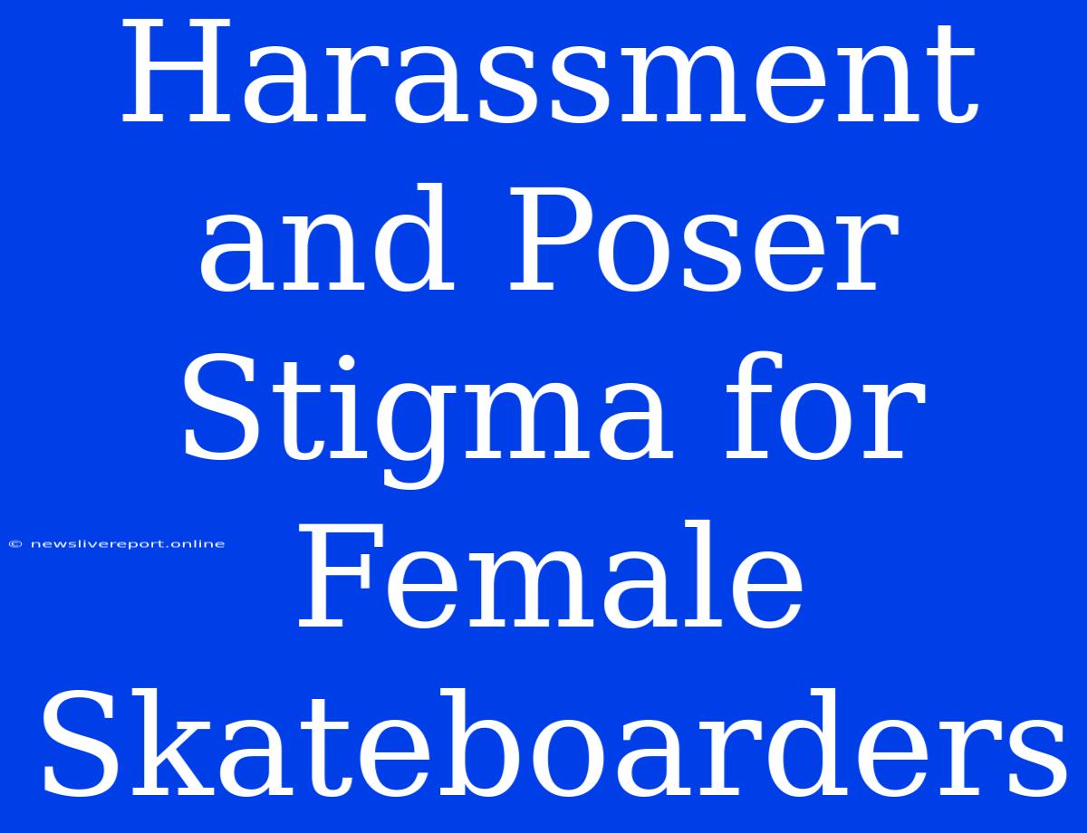 Harassment And Poser Stigma For Female Skateboarders