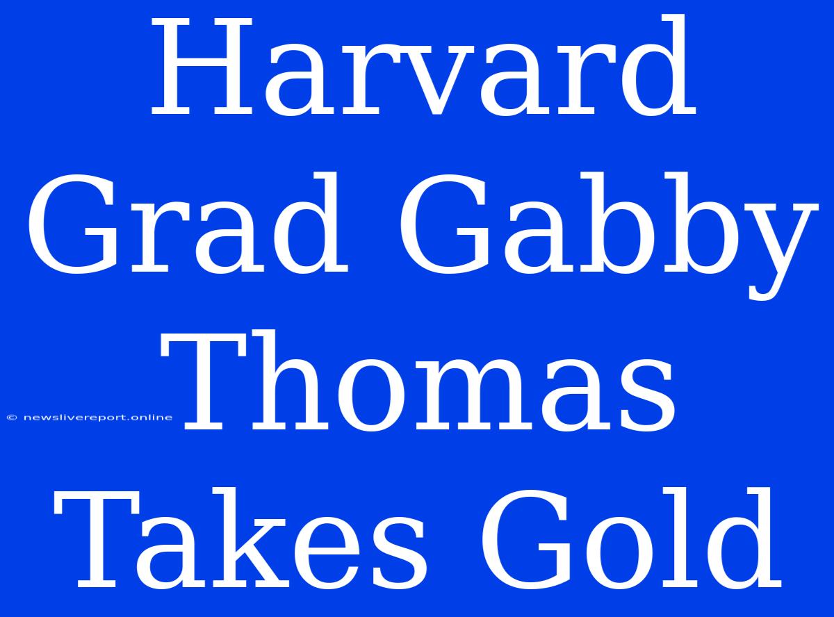 Harvard Grad Gabby Thomas Takes Gold