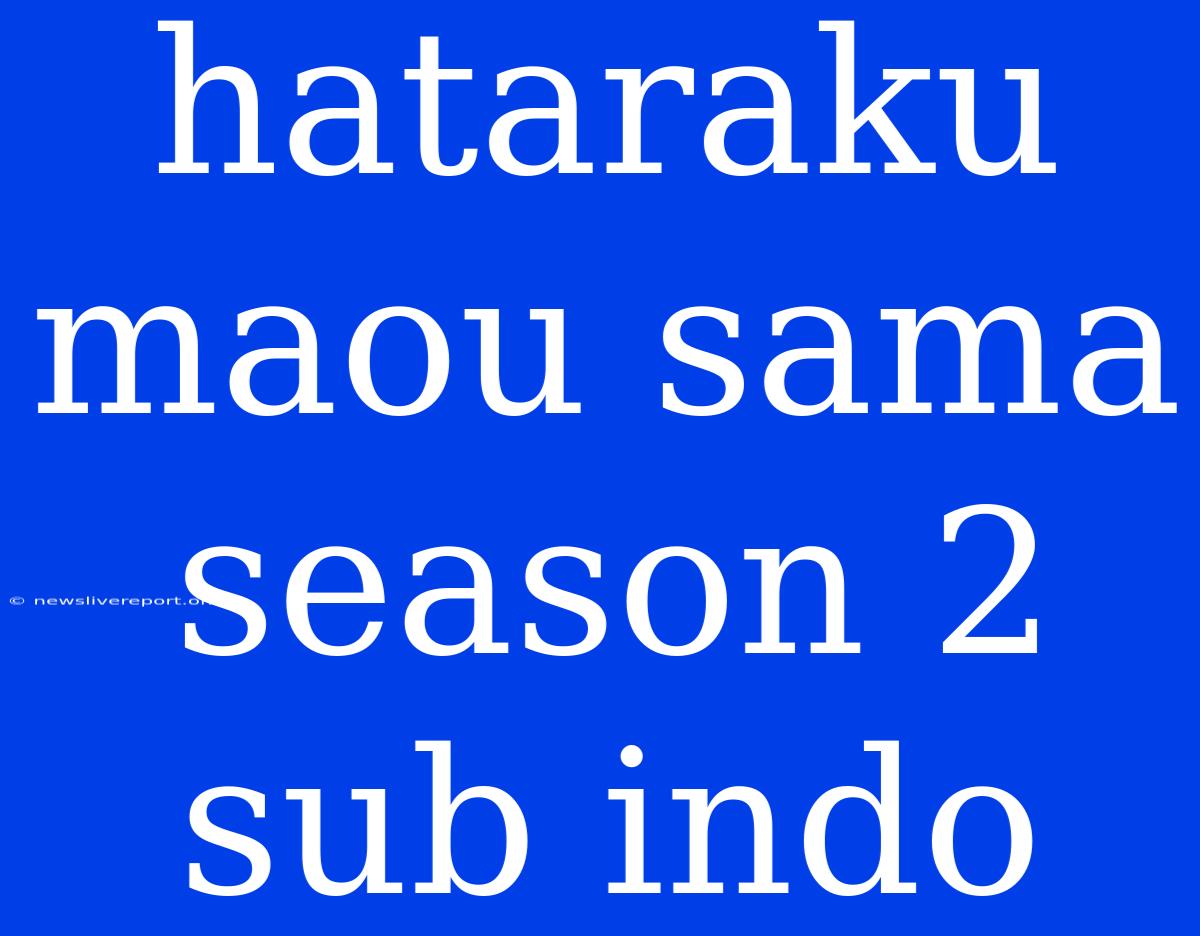 Hataraku Maou Sama Season 2 Sub Indo