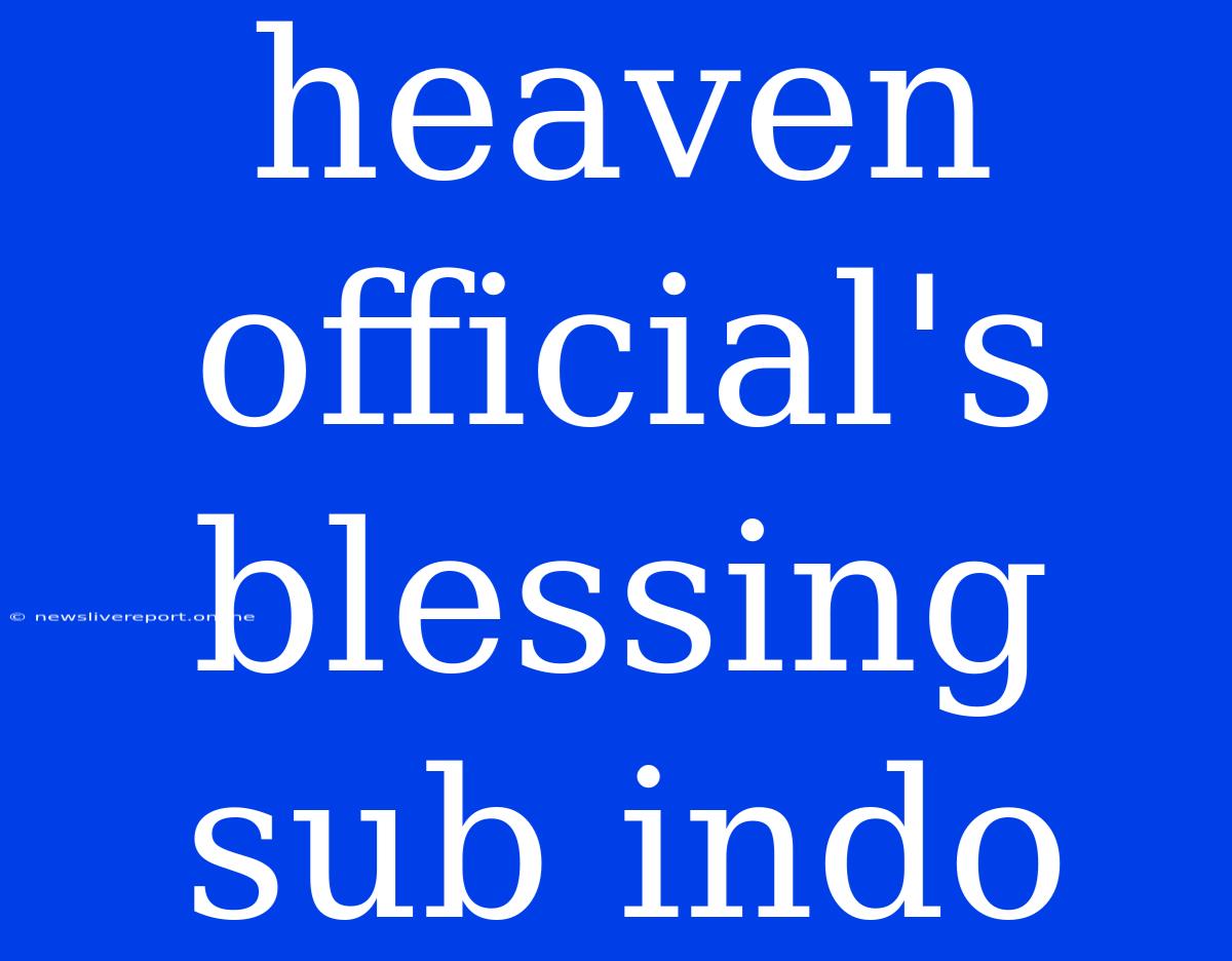 Heaven Official's Blessing Sub Indo