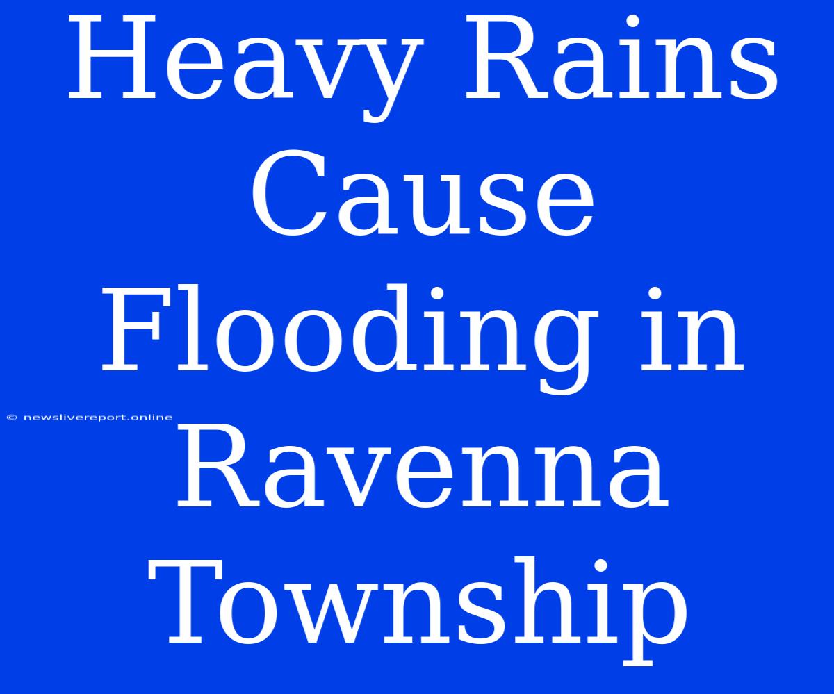 Heavy Rains Cause Flooding In Ravenna Township