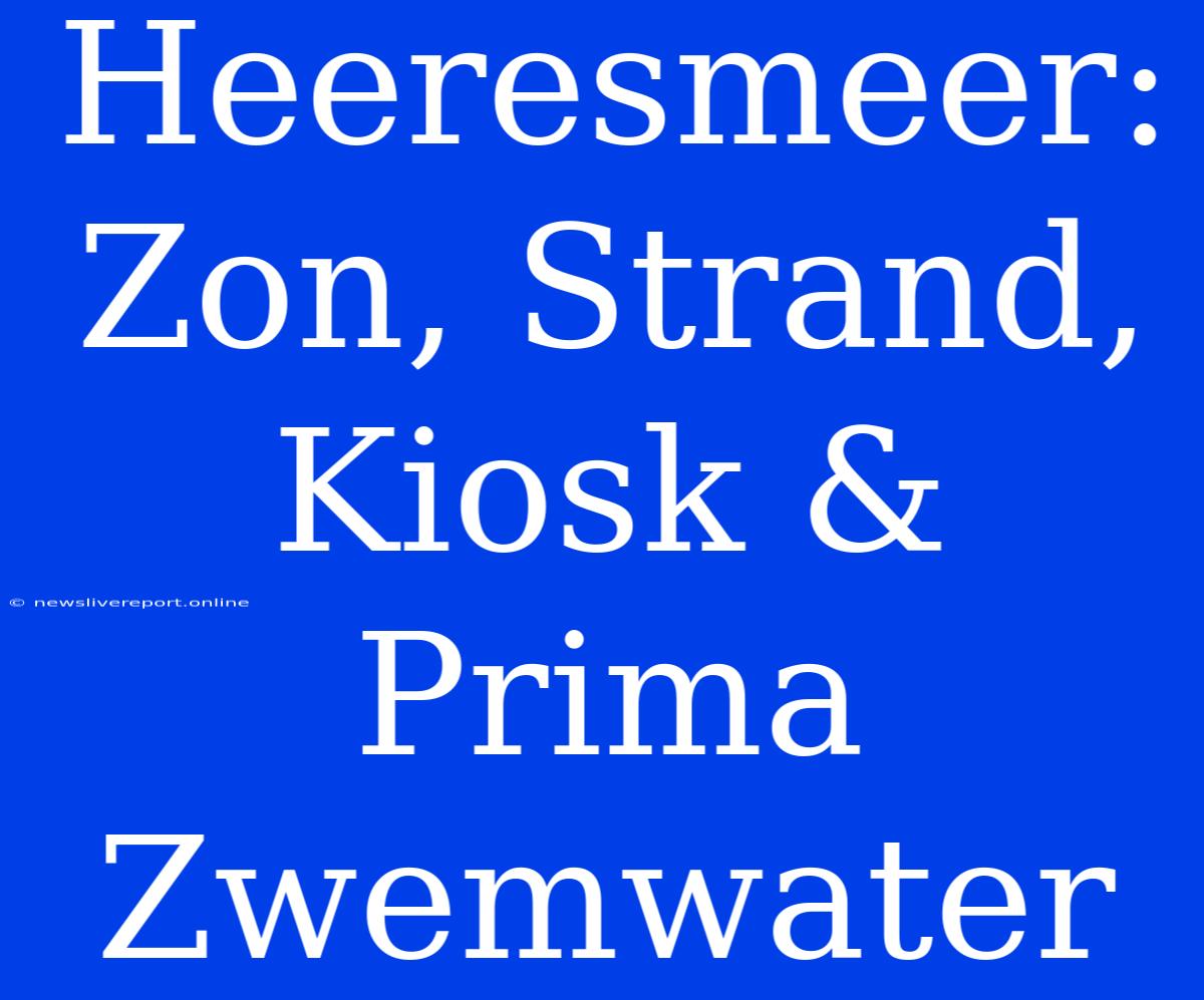 Heeresmeer: Zon, Strand, Kiosk & Prima Zwemwater