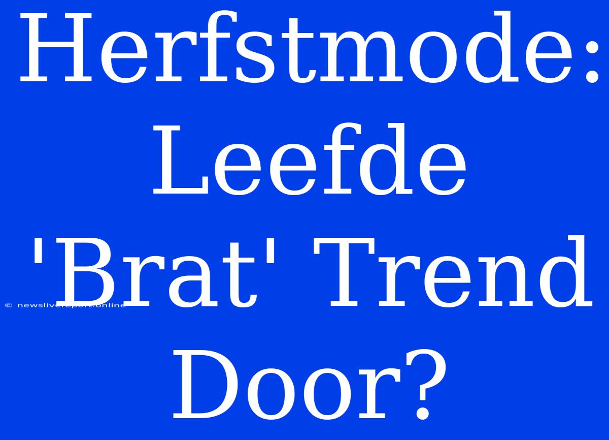 Herfstmode: Leefde 'Brat' Trend Door?