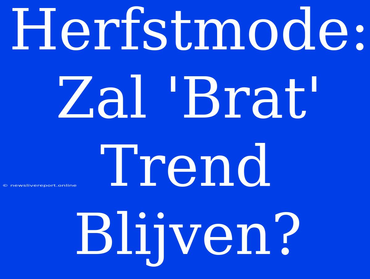 Herfstmode: Zal 'Brat' Trend Blijven?