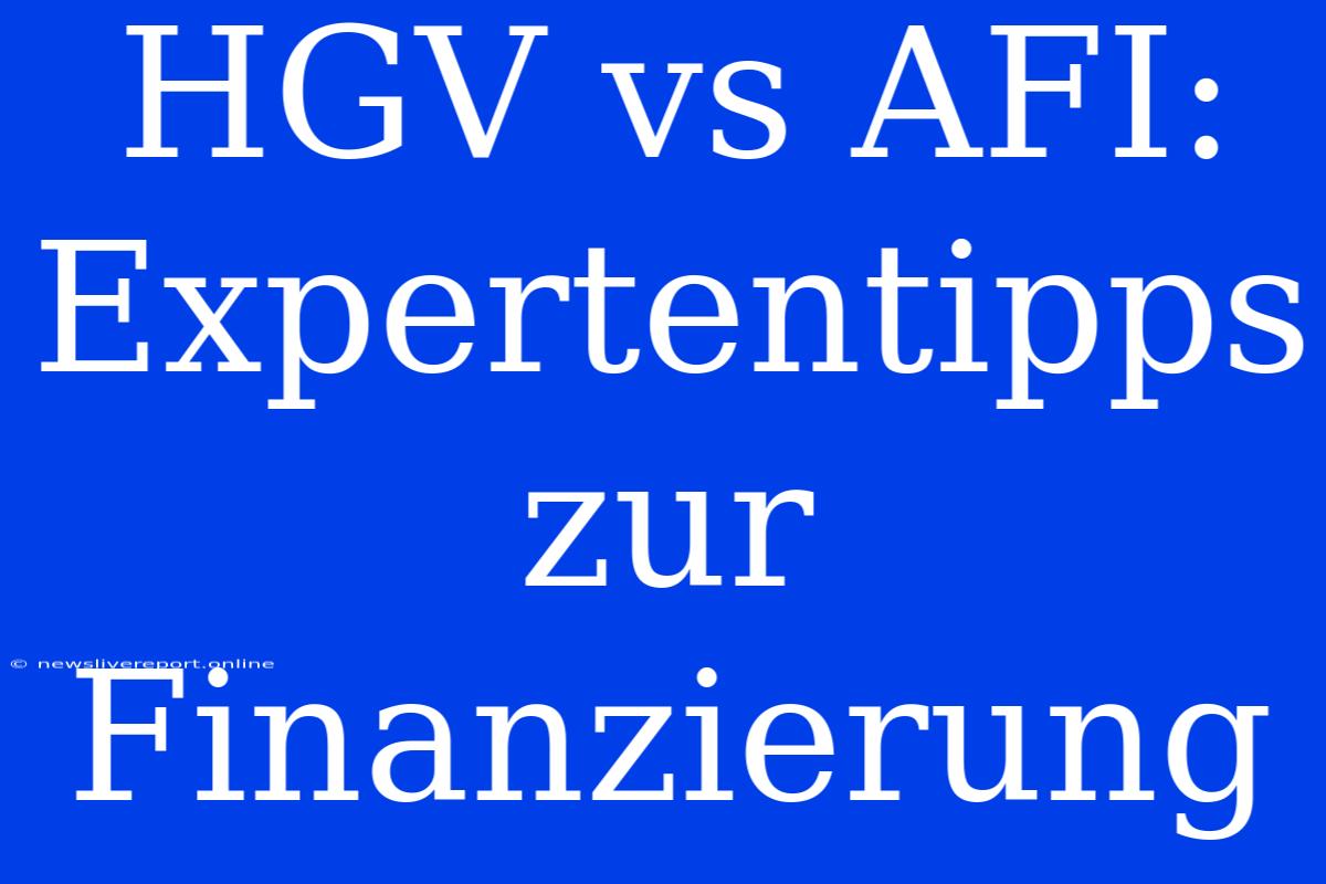 HGV Vs AFI: Expertentipps Zur Finanzierung