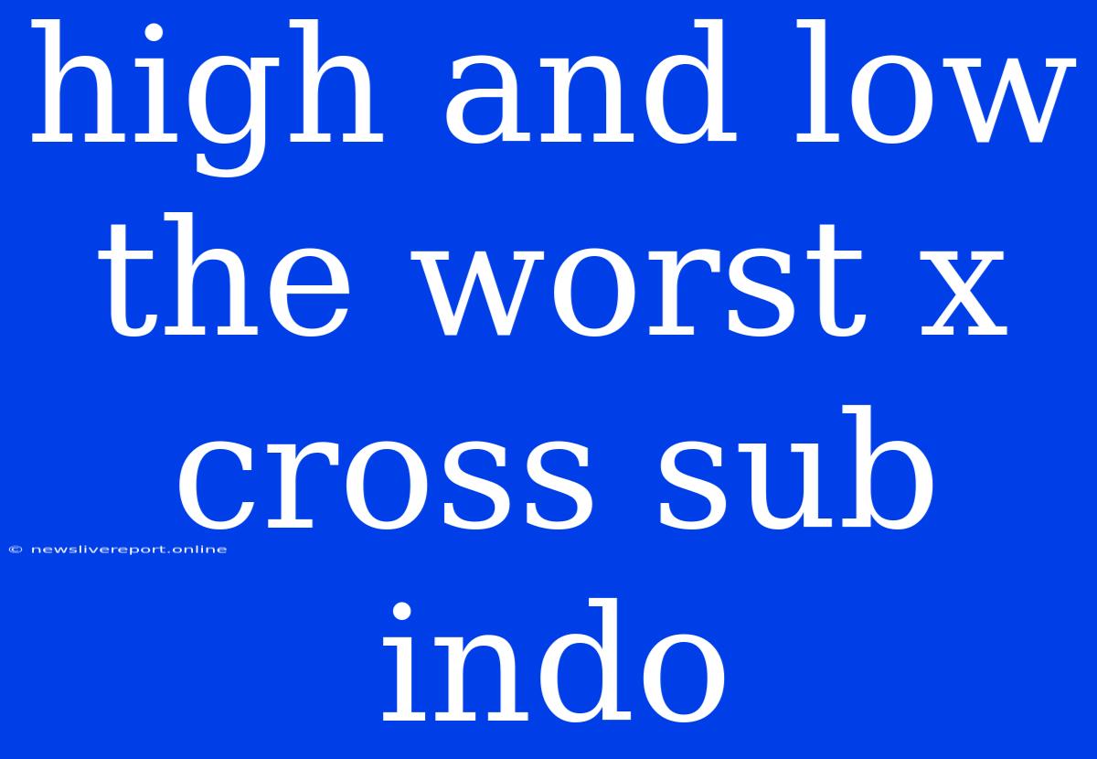 High And Low The Worst X Cross Sub Indo