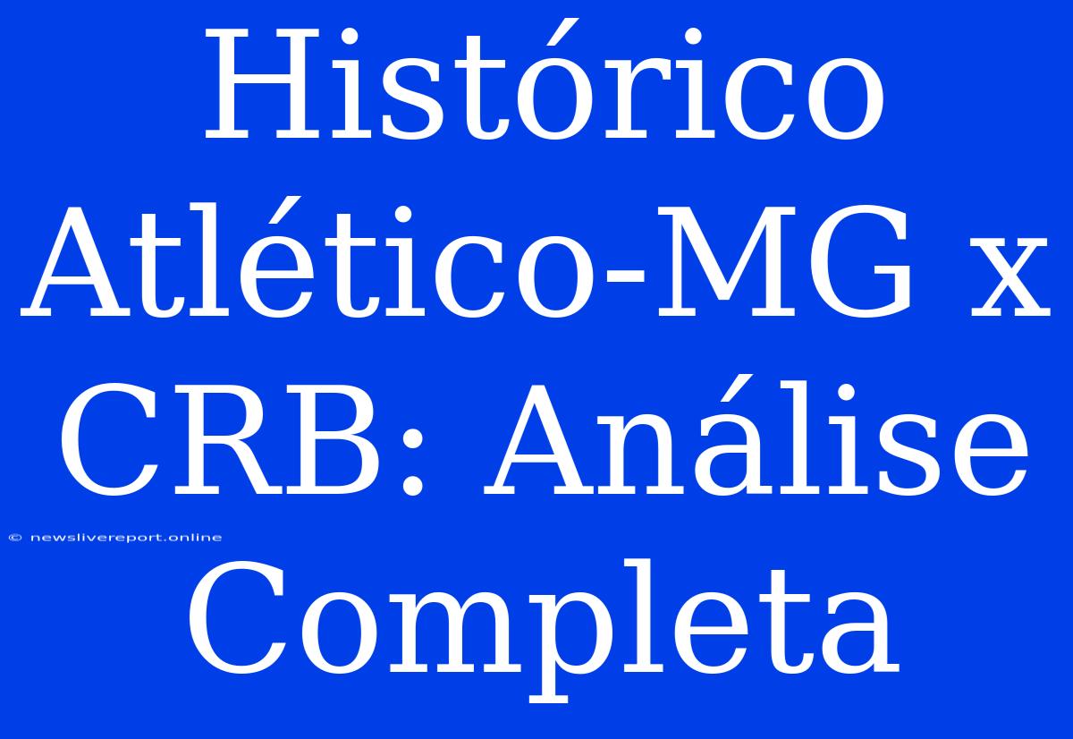 Histórico Atlético-MG X CRB: Análise Completa