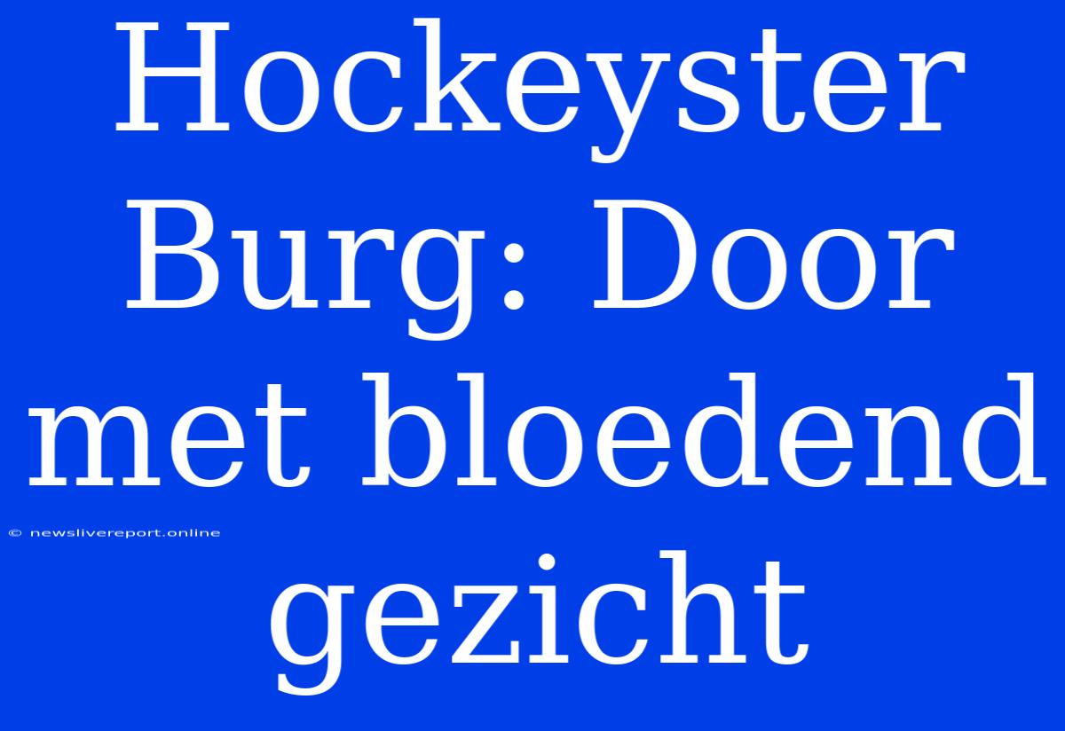 Hockeyster Burg: Door Met Bloedend Gezicht