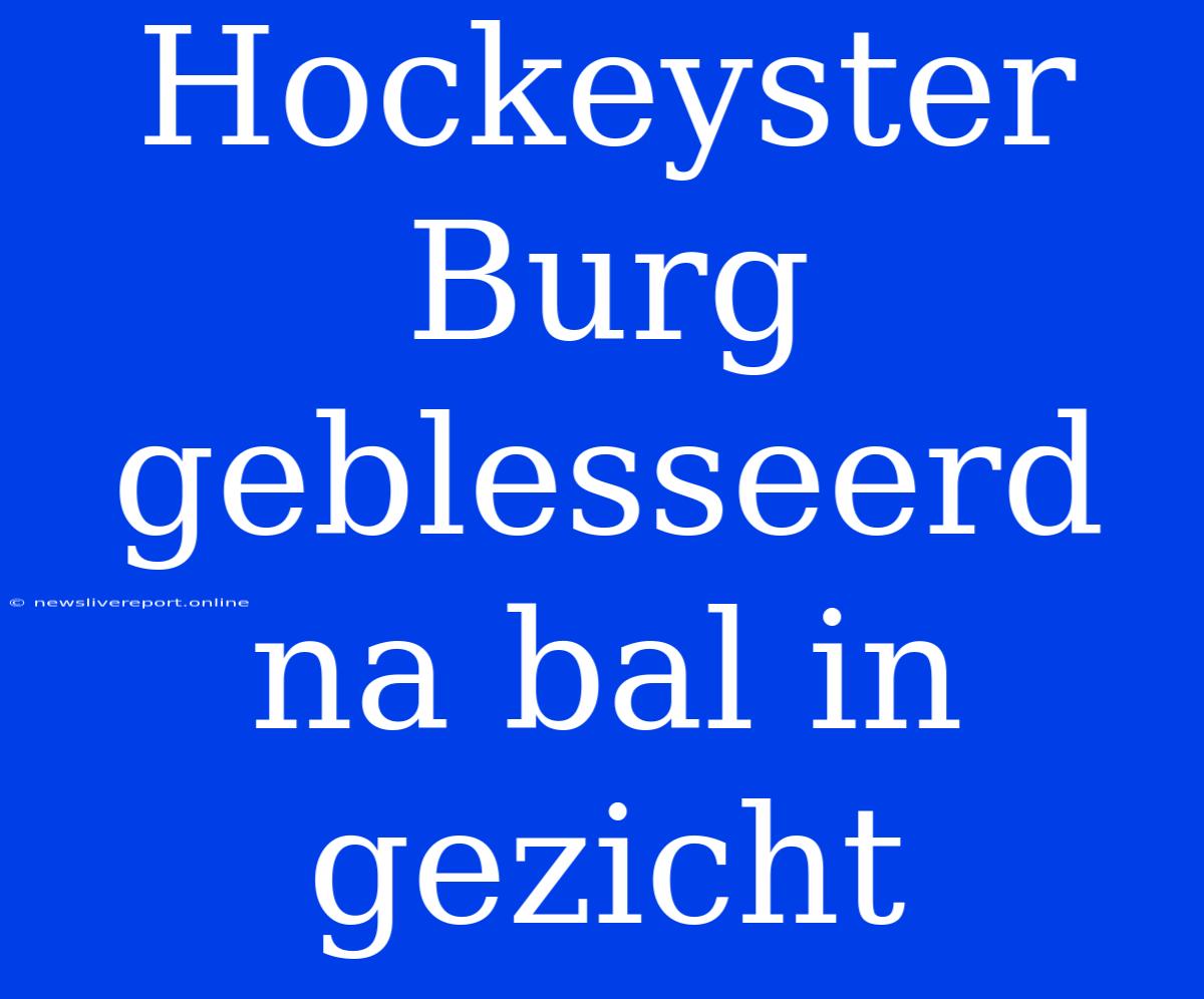 Hockeyster Burg Geblesseerd Na Bal In Gezicht