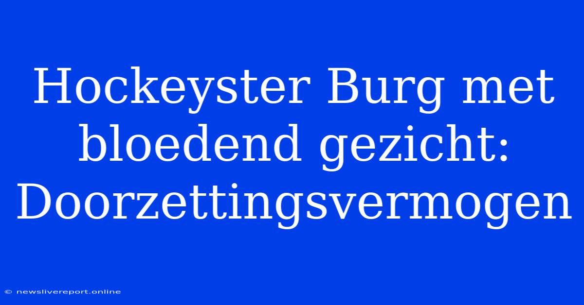 Hockeyster Burg Met Bloedend Gezicht: Doorzettingsvermogen