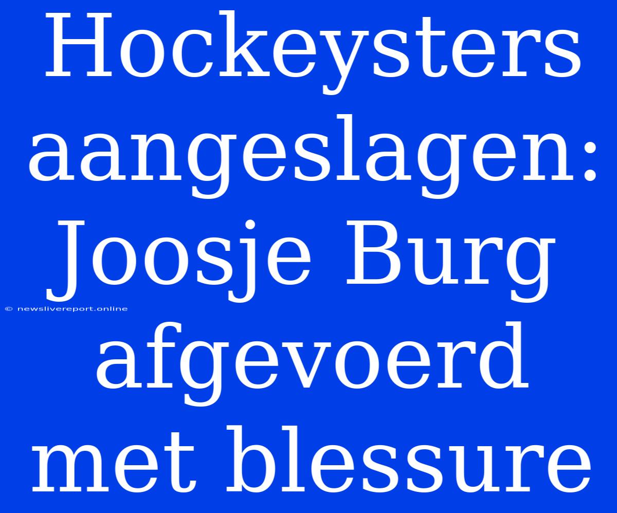 Hockeysters Aangeslagen: Joosje Burg Afgevoerd Met Blessure