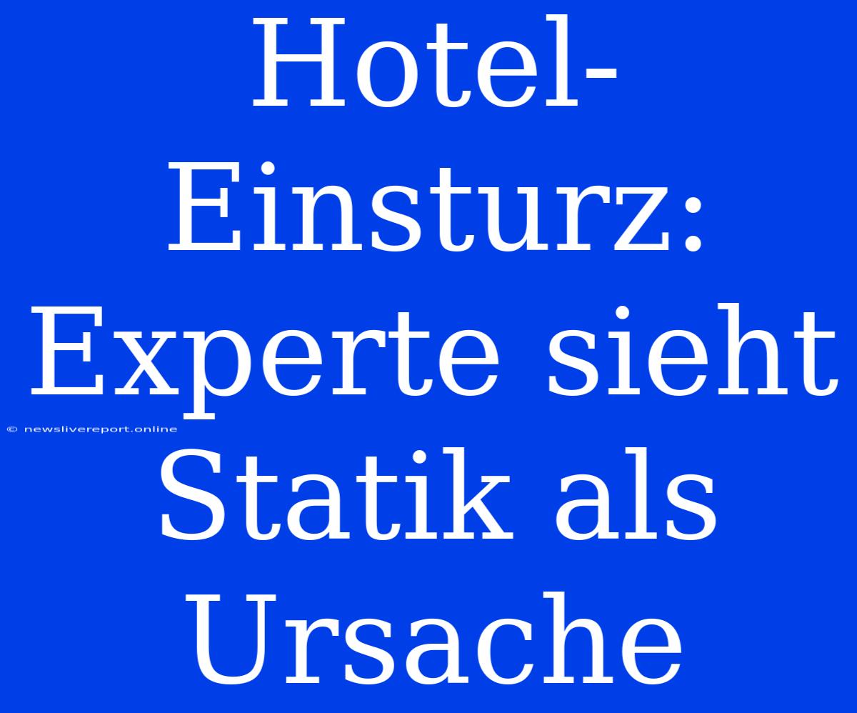 Hotel-Einsturz: Experte Sieht Statik Als Ursache