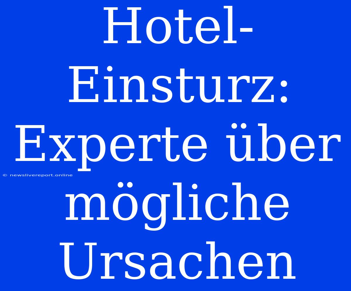 Hotel-Einsturz: Experte Über Mögliche Ursachen