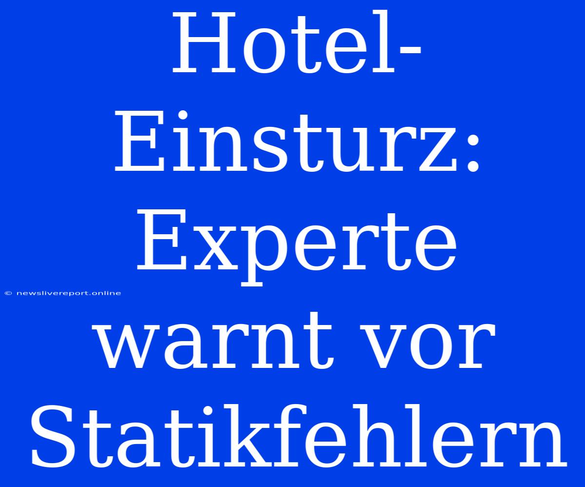 Hotel-Einsturz: Experte Warnt Vor Statikfehlern