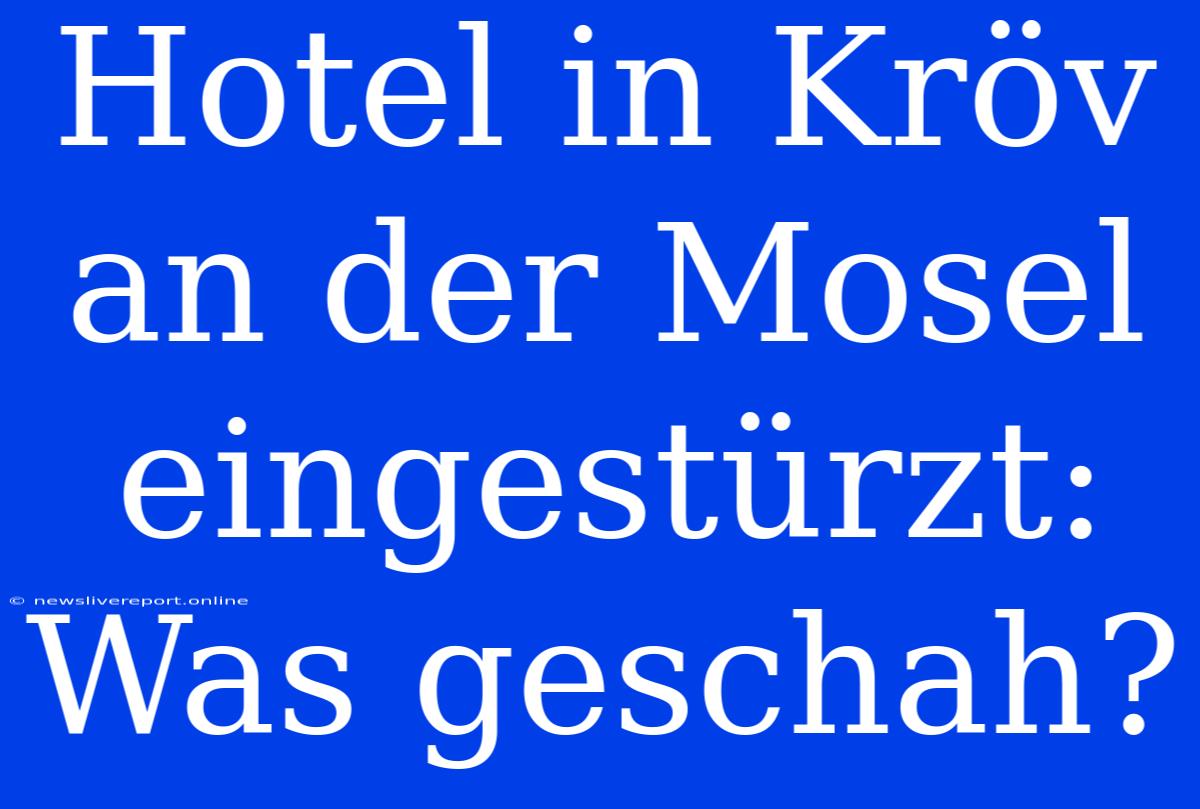 Hotel In Kröv An Der Mosel Eingestürzt: Was Geschah?