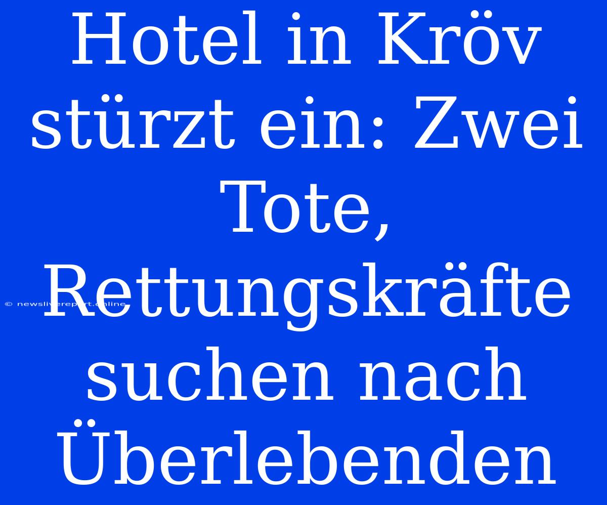 Hotel In Kröv Stürzt Ein: Zwei Tote, Rettungskräfte Suchen Nach Überlebenden