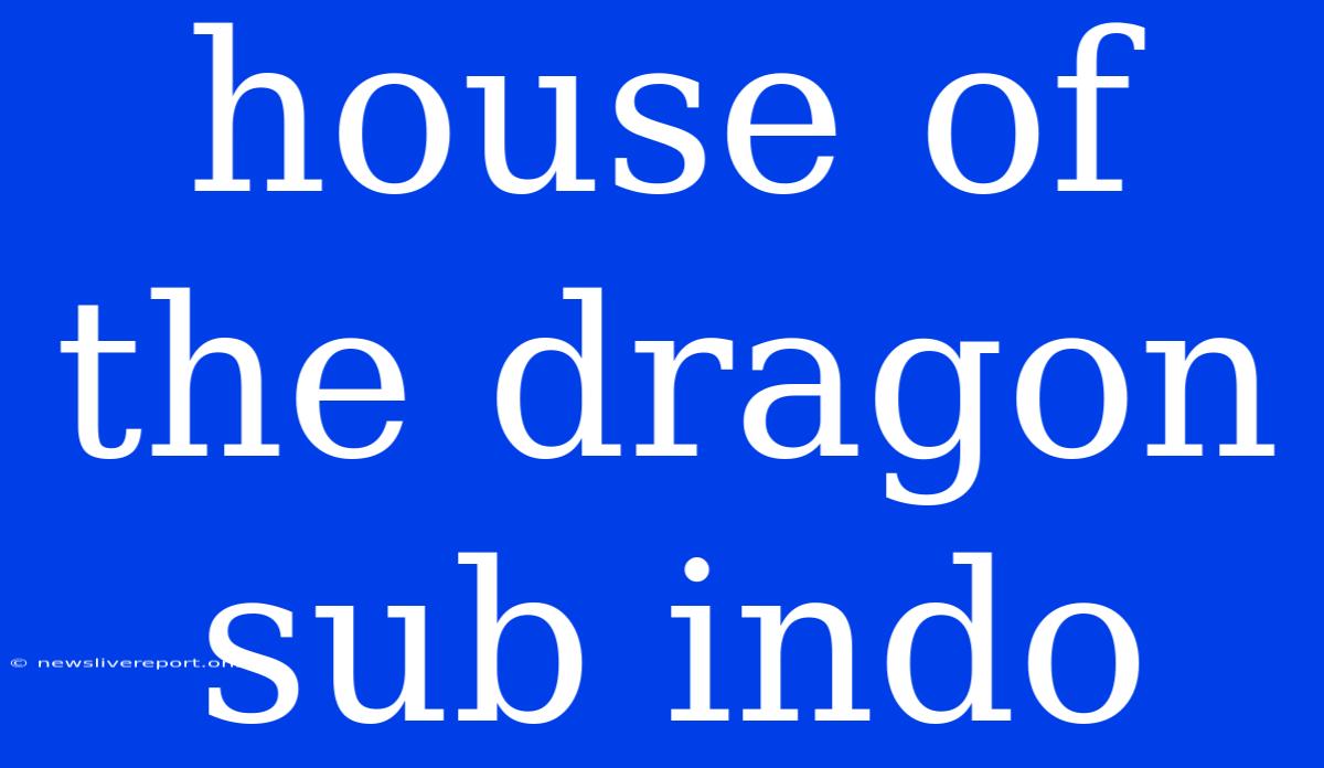 House Of The Dragon Sub Indo