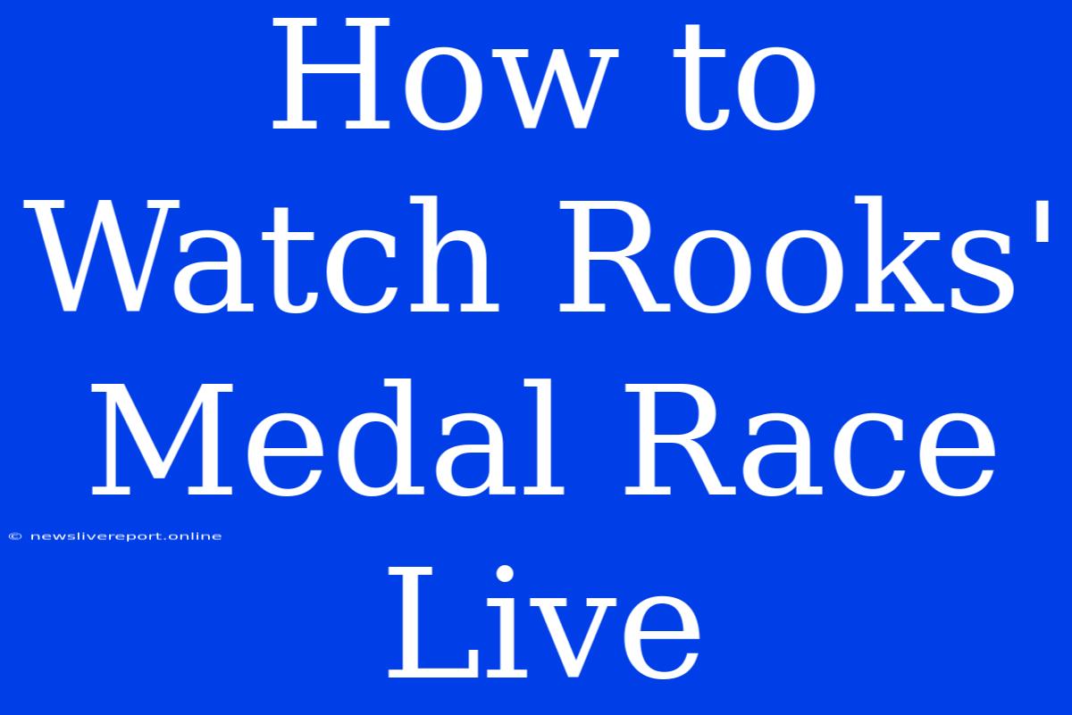 How To Watch Rooks' Medal Race Live