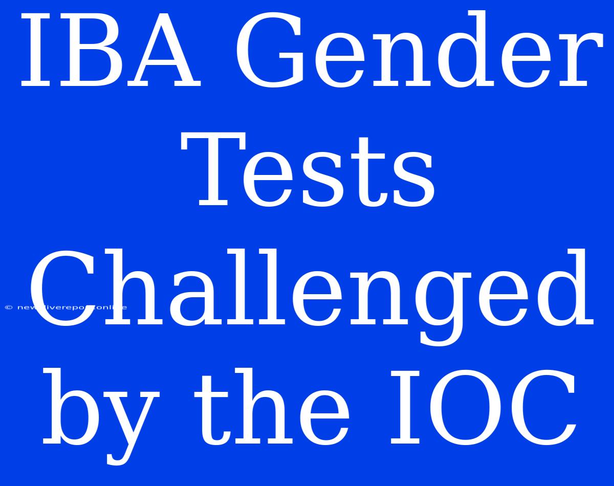 IBA Gender Tests Challenged By The IOC