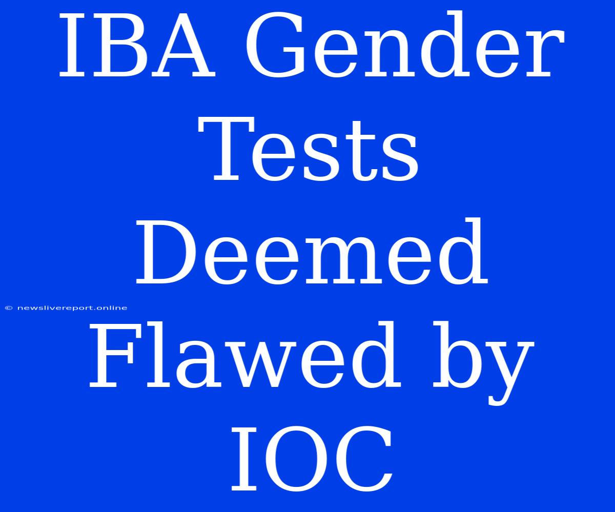 IBA Gender Tests Deemed Flawed By IOC