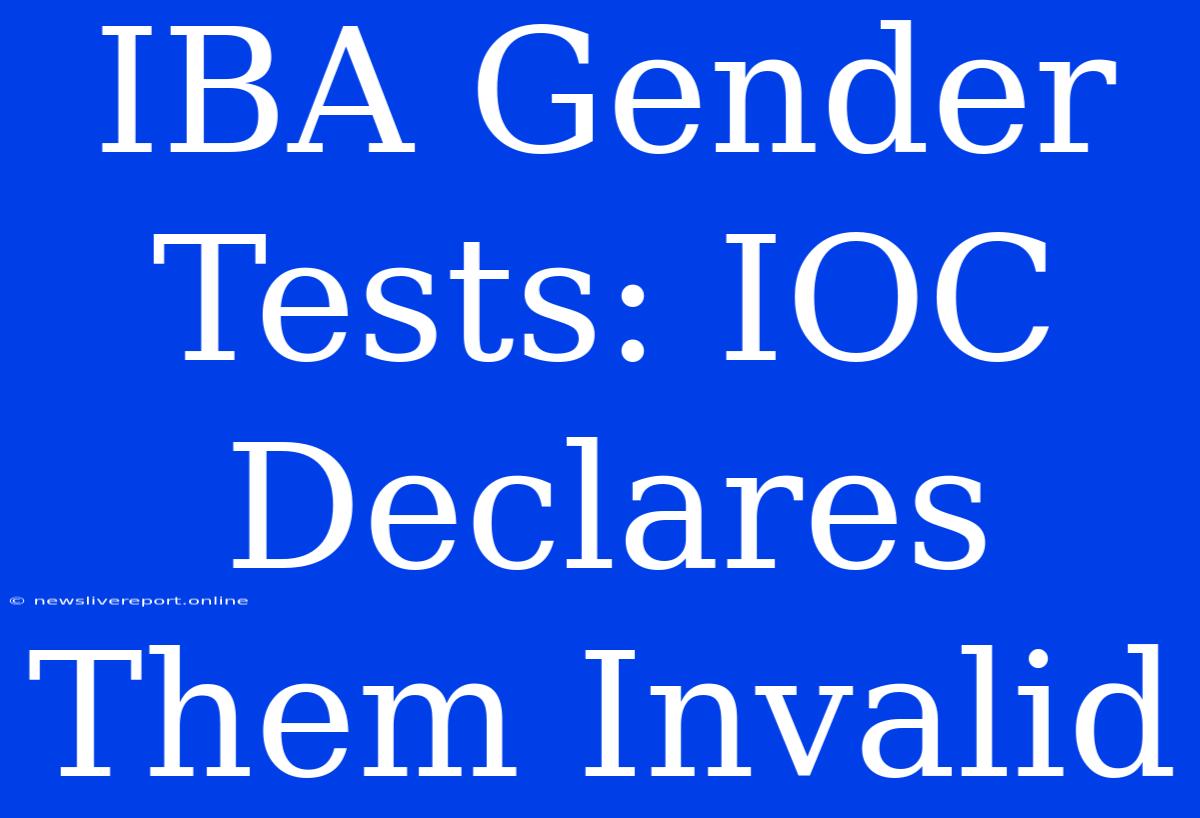 IBA Gender Tests: IOC Declares Them Invalid