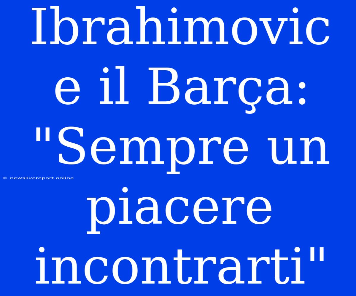 Ibrahimovic E Il Barça: 