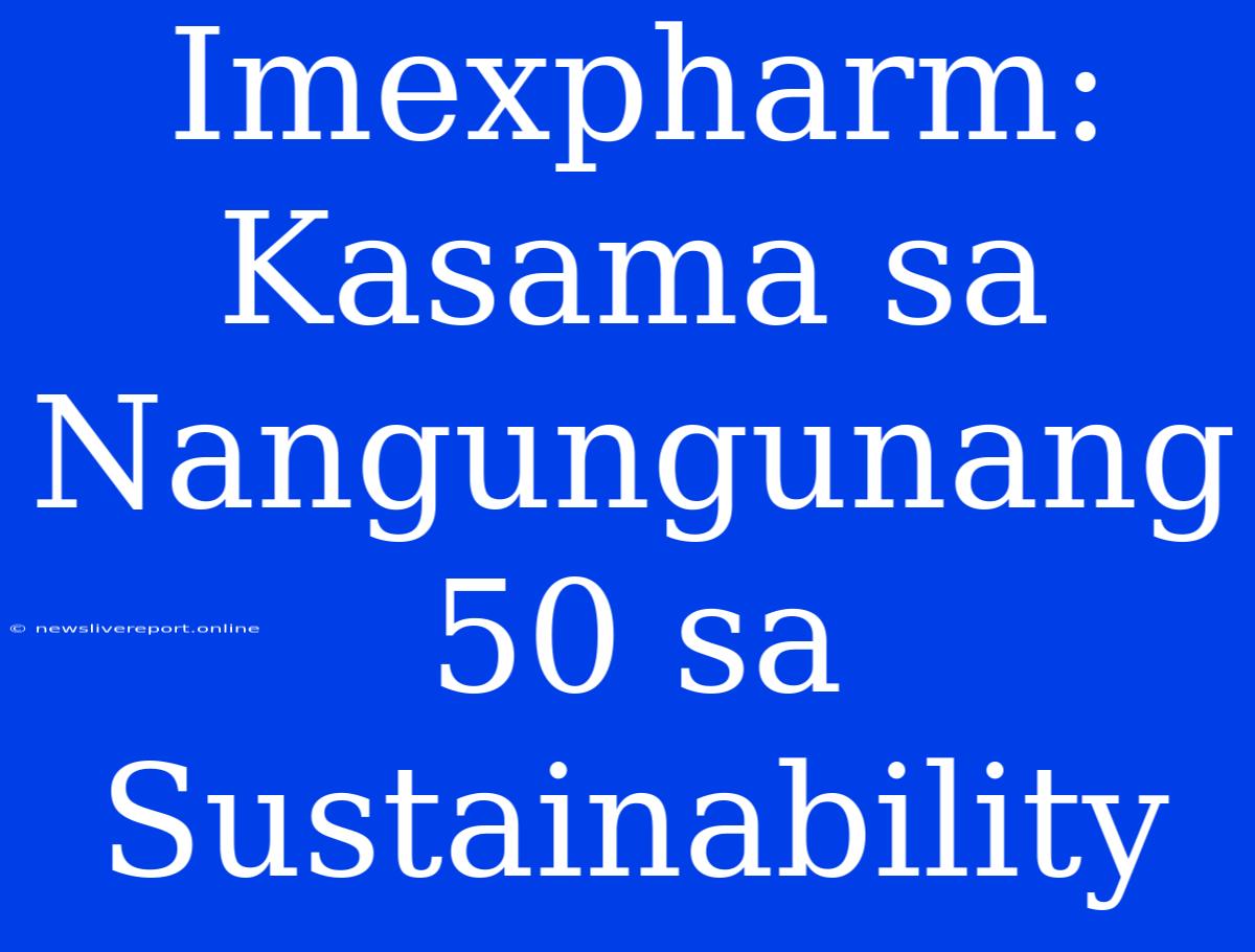 Imexpharm: Kasama Sa Nangungunang 50 Sa Sustainability