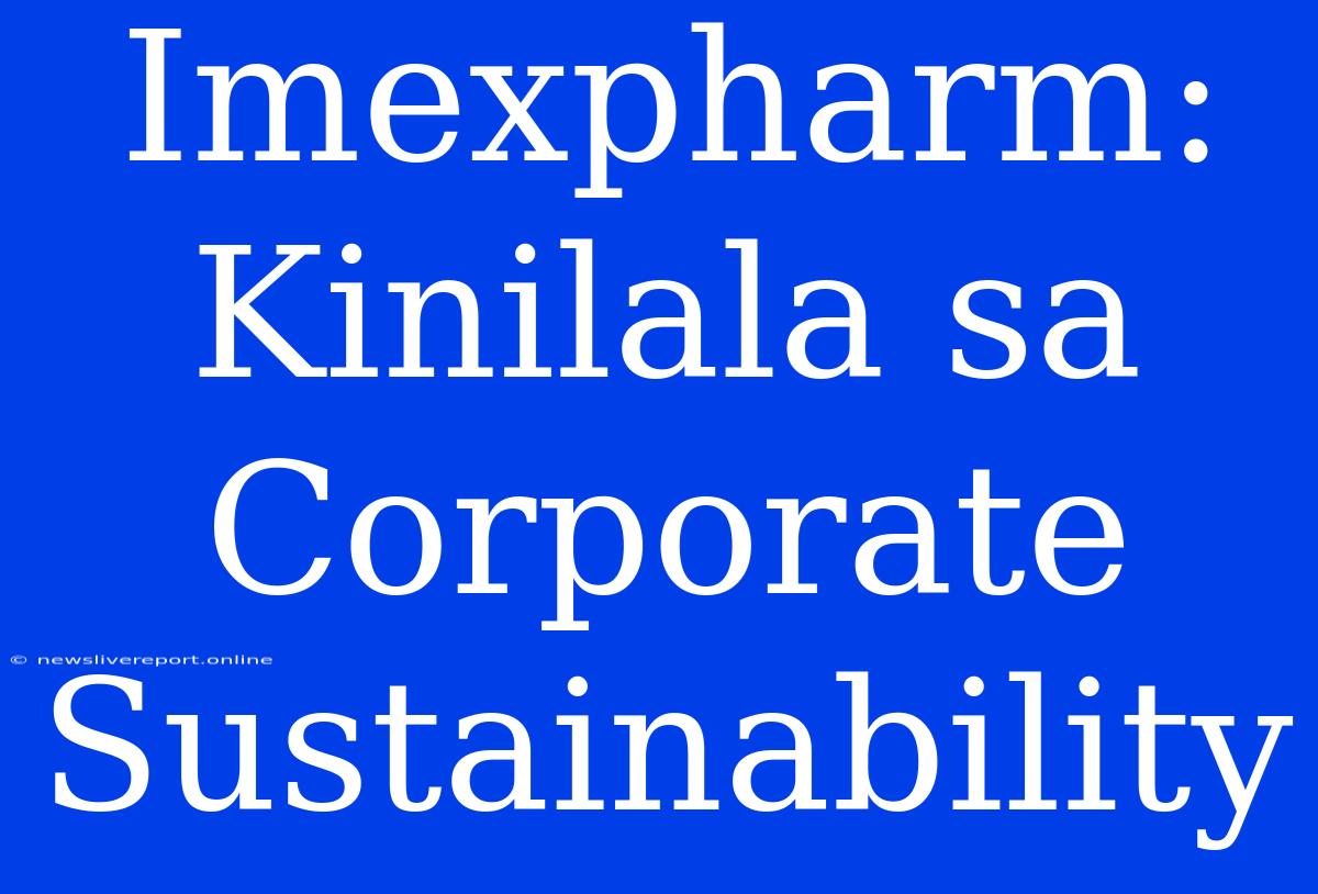 Imexpharm: Kinilala Sa Corporate Sustainability