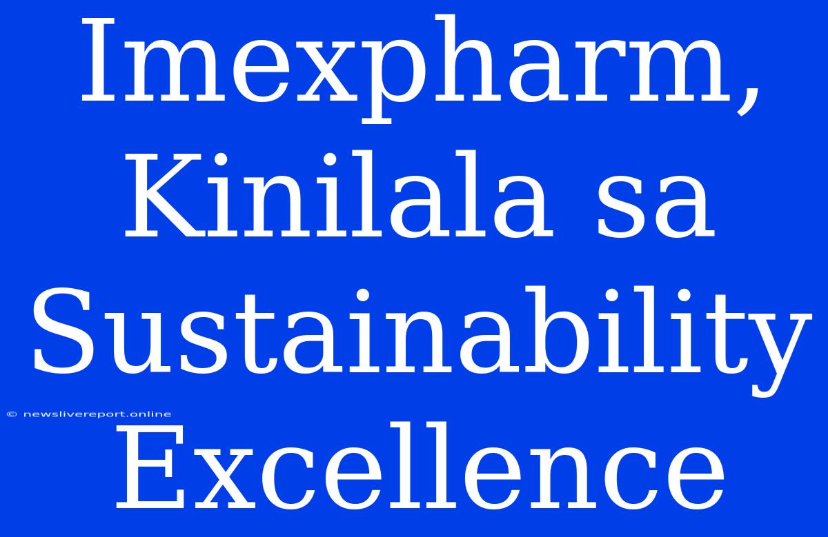 Imexpharm, Kinilala Sa Sustainability Excellence