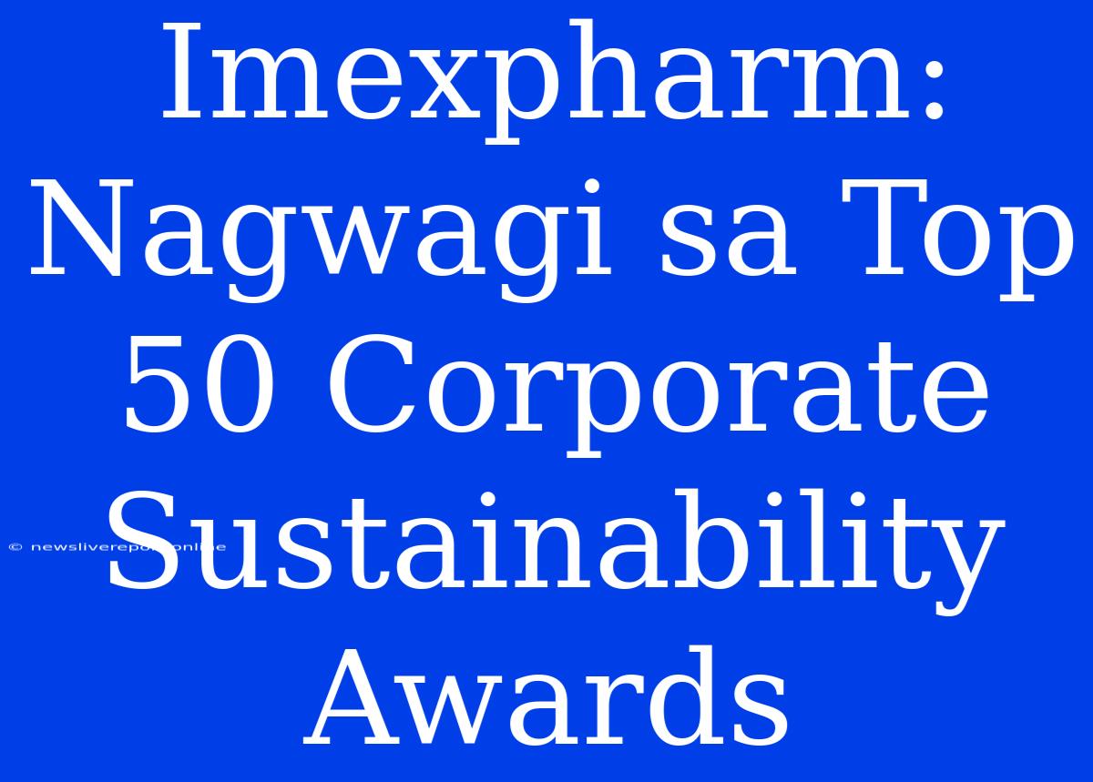 Imexpharm: Nagwagi Sa Top 50 Corporate Sustainability Awards