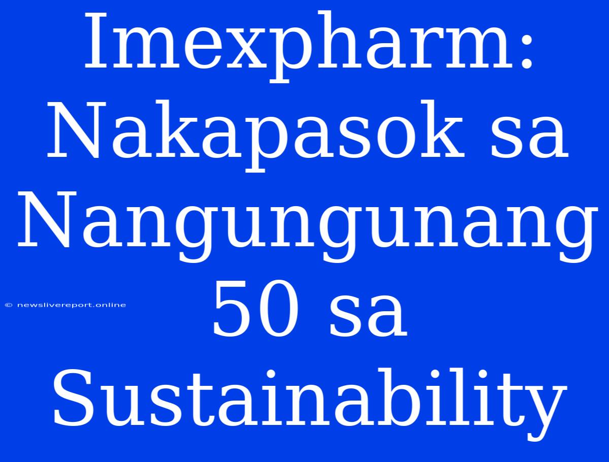 Imexpharm: Nakapasok Sa Nangungunang 50 Sa Sustainability