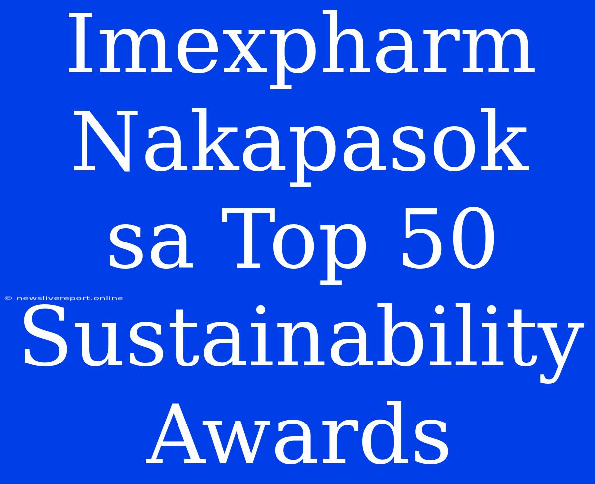 Imexpharm Nakapasok Sa Top 50 Sustainability Awards