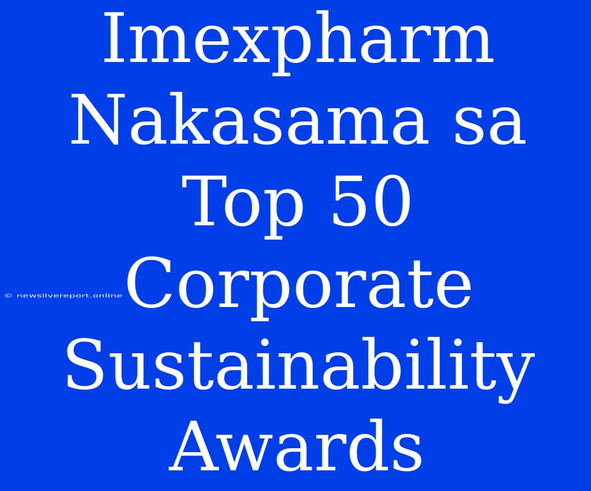 Imexpharm Nakasama Sa Top 50 Corporate Sustainability Awards