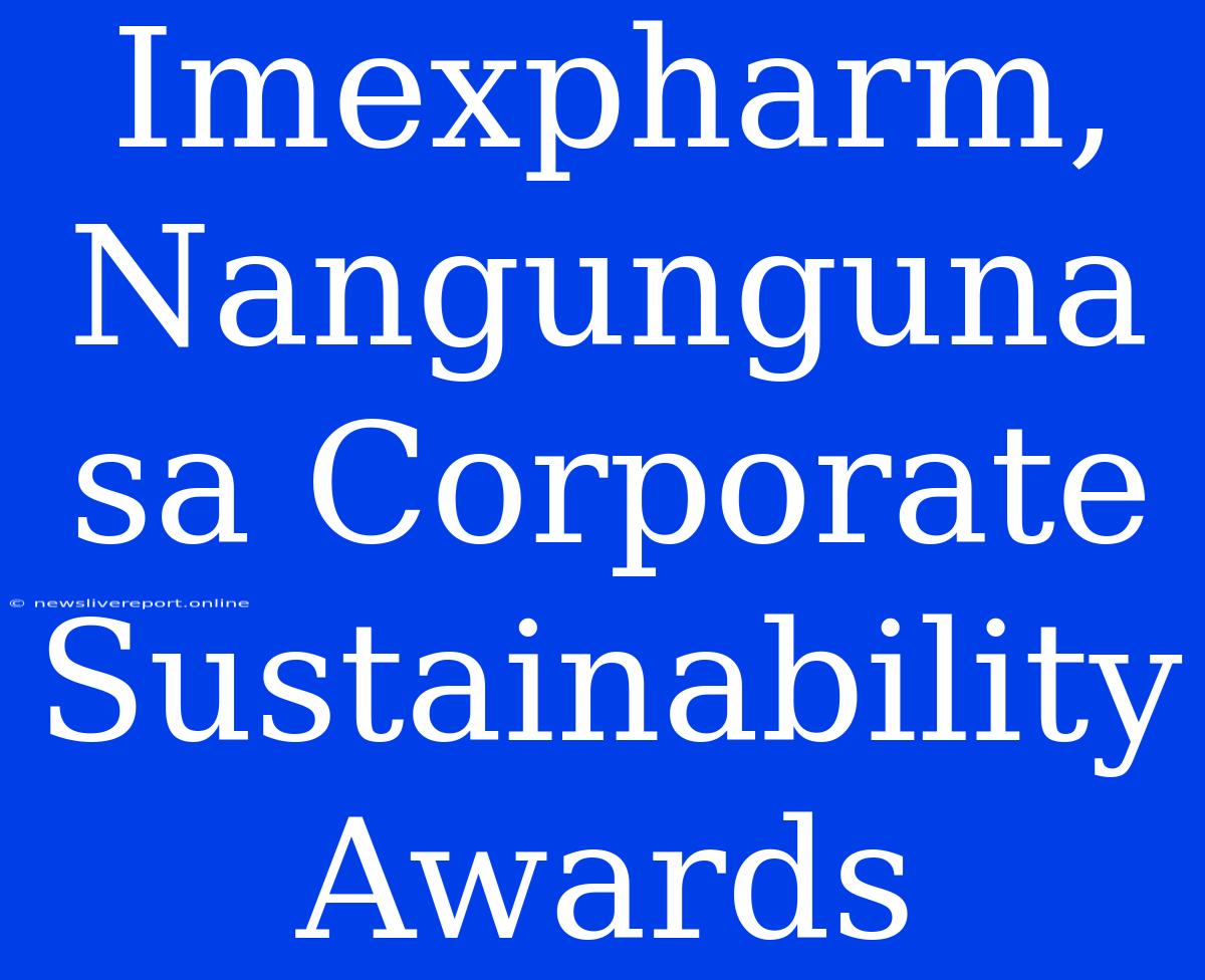 Imexpharm, Nangunguna Sa Corporate Sustainability Awards