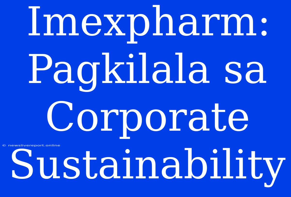 Imexpharm: Pagkilala Sa Corporate Sustainability