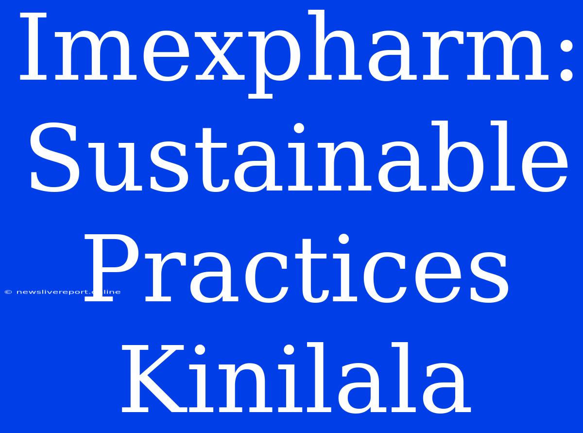 Imexpharm: Sustainable Practices Kinilala