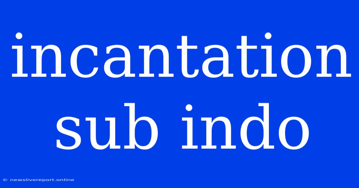 Incantation Sub Indo